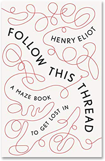 Cover of Follow This Thread a Maze Book to Get Lost in, written by Henry Elliot.